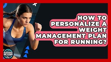 How To Personalize A Weight Management Plan For Running? - Running Beyond Limits