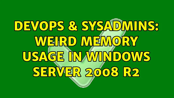 DevOps & SysAdmins: Weird memory usage in Windows Server 2008 R2 (6 Solutions!!)