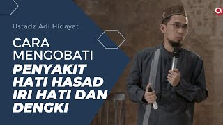 CARA MENGOBATI PENYAKIT HATI HASAD IRI HATI DAN DENGKI - USTADZ ADI HIDAYAT