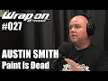 WrapOn™ - The Podcast /// #027 - Austin Smith (Paint Is Dead)