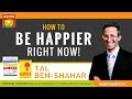 😀 TAL BEN-SHAHAR, PhD: How to Be Happier Right Now! | Positive Psychology | Choose the Life You Want