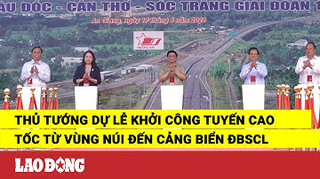 Thủ tướng dự lễ khởi công tuyến cao tốc từ vùng núi đến cảng biển ĐBSCL | Báo Lao Động