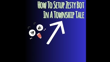 How To Set Up Zesty Bot In A Township Tale.