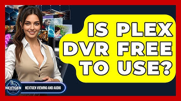 Is Plex DVR Free To Use? - NextGen Viewing and Audio