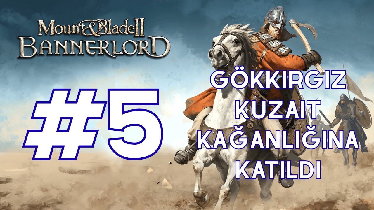 M&B: BANNERLORD #5 GÖKKIRGIZ KUZAİT KAĞANLIĞINA KATILDI