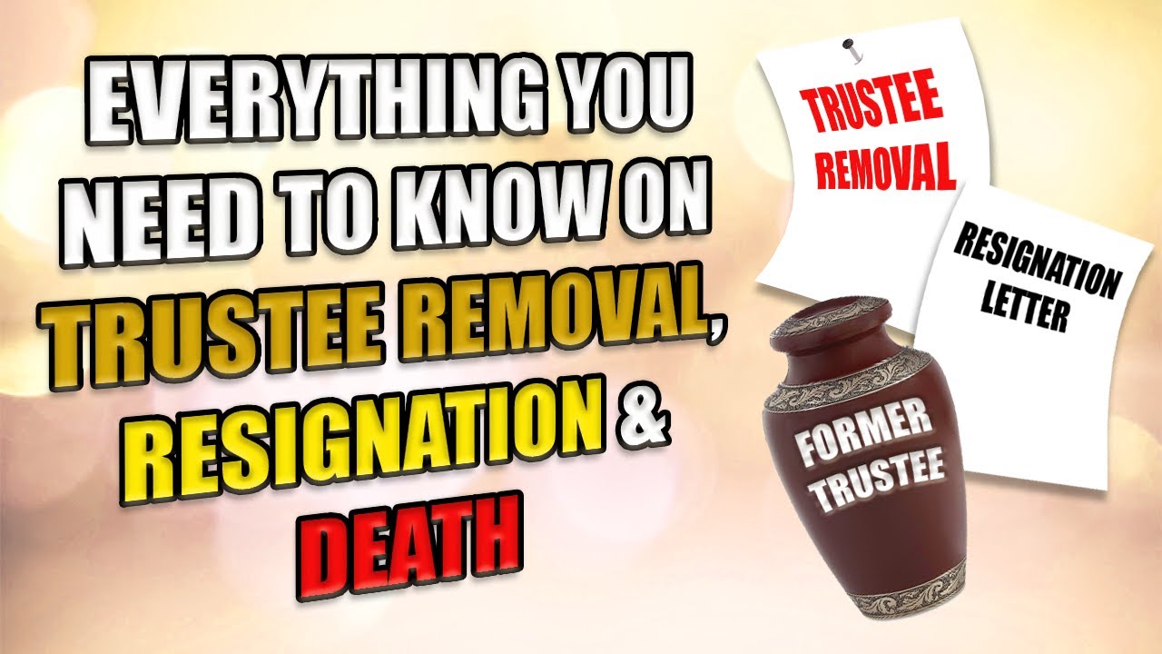 Everything You Need To Know On Trustee Removal Resignation Death 