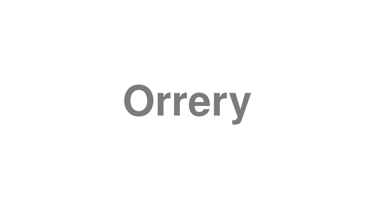 How to Pronounce "Orrery"