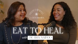 Eat to Heal with Dr. Uma Naidoo