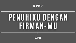 Penuhiku Dengan Firman-Mu - KPPK 270