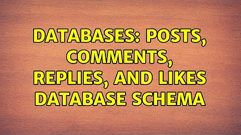 Databases: Posts, comments, replies, and likes database schema (2 Solutions!!)