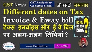 Celebrity Two different dates on Tax Invoice & Eway bill allowed ? GST News 288 Net Worth