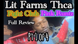 LIT FARMS PT1 Thca Pink Runtz + Fight Club “Supreme” review pt 1