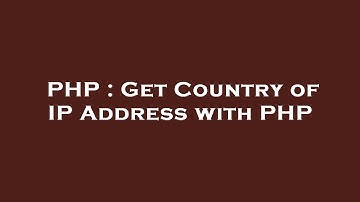 PHP : Get Country of IP Address with PHP