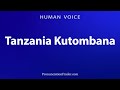How To Pronounce Tanzania Kutombana