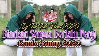 Dj Tik Tok Viral 2020 || BIARKAN SEMUA BERLALU PERGI (Remix Santuy 2020)