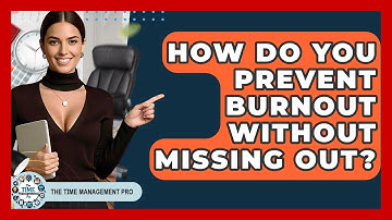 How Do You Prevent Burnout Without Missing Out? - The Time Management Pro