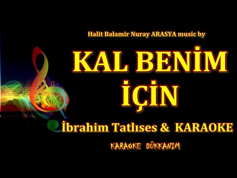 KAL  BENİM  İÇİN - İbrahim Tatlıses KARAOKE