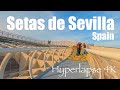 Setas de Sevilla - Seville, Spain - Hyperlapse 4K