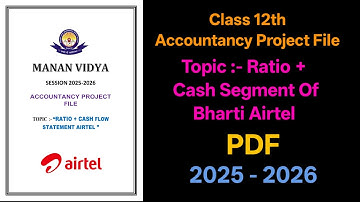 Bharti Airtel Limited Project File | Ratio & Cash Segment Analysis | Class 12 Accountancy File