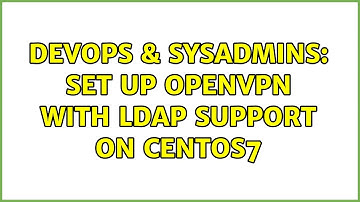 DevOps & SysAdmins: Set Up OpenVPN with Ldap support on CentOS7