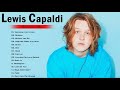 Lewis Capaldi Greatest Hits Full Album | Lewis Capaldi Best Songs 2021