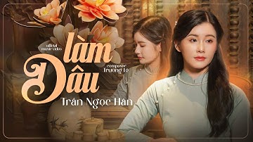 LÀM DÂU - TRẦN NGỌC HÂN | OFFICIAL MUSIC VIDEO | TRƯỜNG LÊ |