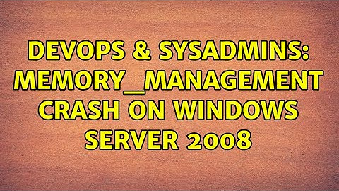 DevOps & SysAdmins: MEMORY_MANAGEMENT crash on Windows Server 2008 (3 Solutions!!)