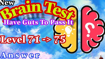 《Brain Test Level 71,72,73,74,75》Have Guts To Pass It - Answer Solution / Đáp Án Game Brain Test Mới