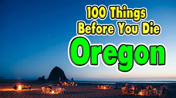 100 Things To Do  in Oregon Before You Die.