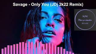 Savage - Only You (JDj 2k22 Remix)
