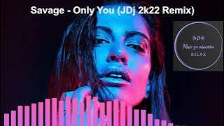 Savage - Only You (JDj 2k22 Remix)