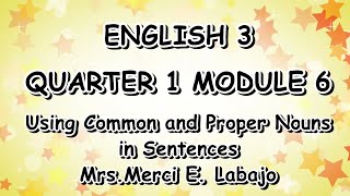 ENGLISH 3 MODULE 6-USING COMMON AND PROPER NOUN IN THE SENTENCE (MELCS)