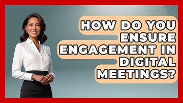 How Do You Ensure Engagement in Digital Meetings? | Virtual Communication Hub News