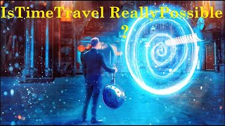 Is time travel Really possible ? Net Worth