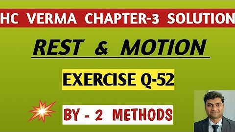 HC VERMA KINEMATICS SOLUTION I HC VERMA CHAPTER 3 QUESTION 52 I HC VERMA REST AND MOTION SOLUTIONS