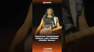 Penonton tercengang dengar lagu baru Cromok wisdom