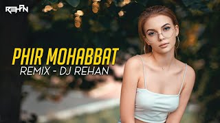 Phir Mohabbat (Deep House Remix) | Dj Rehan | Arijit Singh