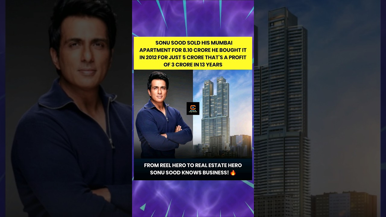 SONU SOOD SOLD HIS MUMBAI APARTMENT FOR 8.10 CRORE HE BOUGHT IT