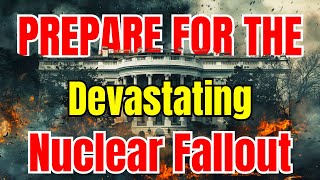 8 Critical Steps to Take in the Event of a Devastating Nuclear Fallout