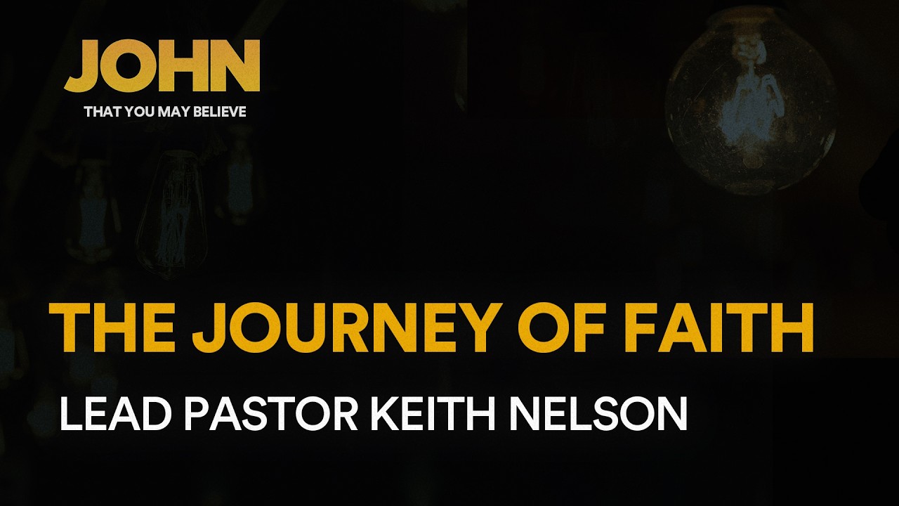 The Journey of Faith | John - That You May Believe | Grace Church - YouTube
