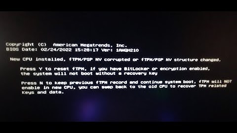 New CPU installed, fTPM/PSP NV corrupted or fTPM/PSP NV structure changed.