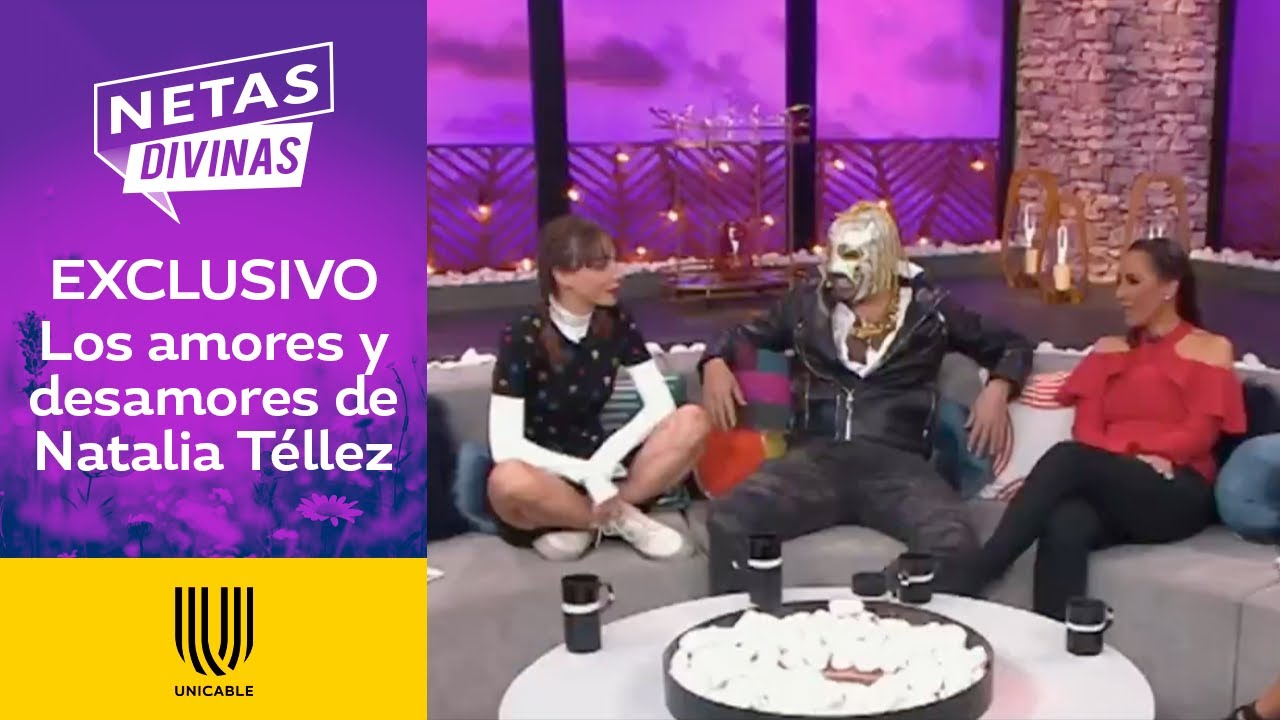 Las PEORES experiencias amorosas de Natalia Téllez | Netas Divinas | Unicable