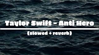 Anti Hero - Taylor Swift (slowed+reverb)