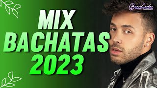 MIX DE BACHATA 2023 💕 LO MAS NUEVO 2023 💕 LO MAS SONADO 2023 💕