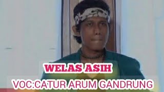 WELAS ASIH - CATUR ARUM - GANDRUNG