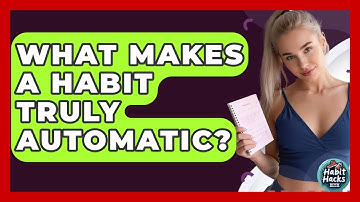 What Makes A Habit Truly Automatic? - Habit Hacks Hub