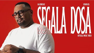 Hazimemje ft. Erwin BS - Segala Dosa (Official Music Video)