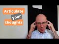 5 Ways how to articulate your thoughts into words and improve your clarity of thought