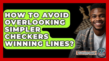 How To Avoid Overlooking Simpler Checkers Winning Lines? - The Board Game Xpert