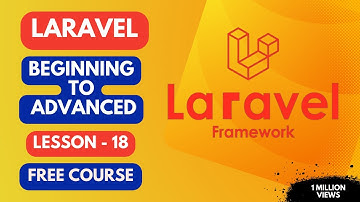 Become a Professional Laravel Developer | Lesson - 18